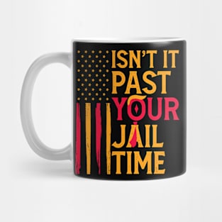 Isn't It Past Your Jail Time Funny Sarcastic Quote Mug